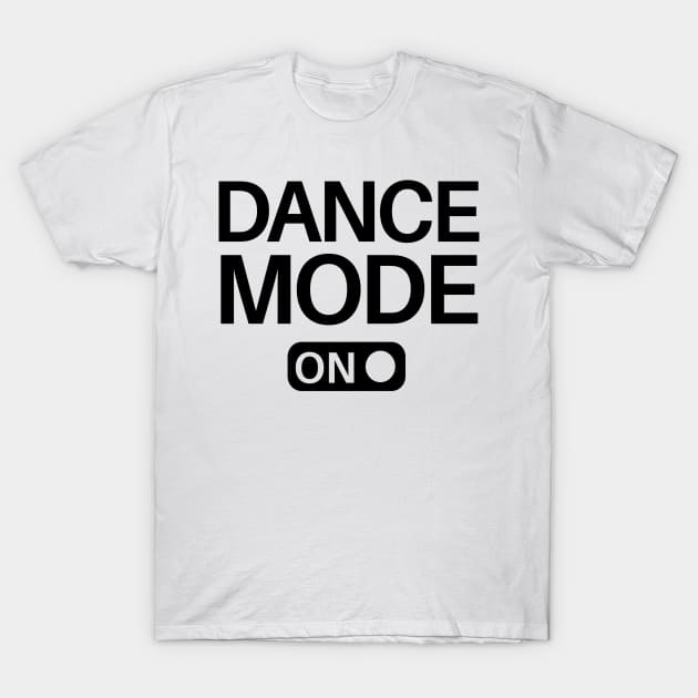 Dance Mode On T-Shirt by SillyShirts